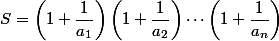 S=\left(1+\dfrac{1}{a_1}\right)\left(1+\dfrac{1}{a_2}\right)\cdots \left(1+\dfrac{1}{a_n}\right)